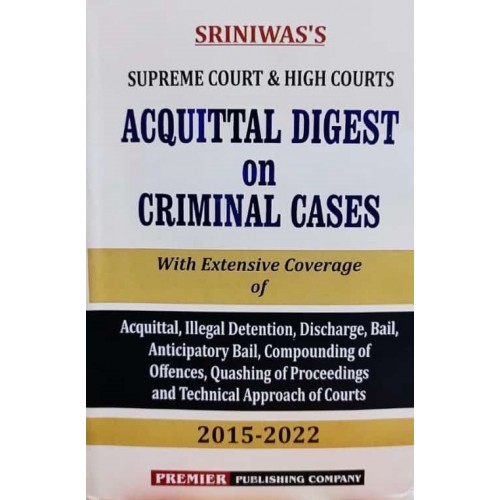 Sriniwas's Supreme Court & High Courts Acquittal Digest on Criminal Cases by Premier Publishing Company
